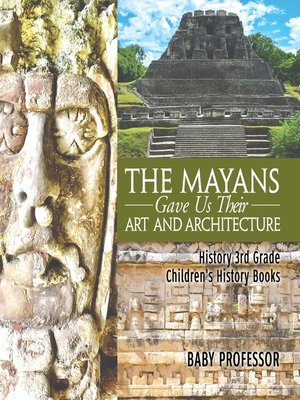 cover image of The Mayans Gave Us Their Art and Architecture--History 3rd Grade--Children's History Books